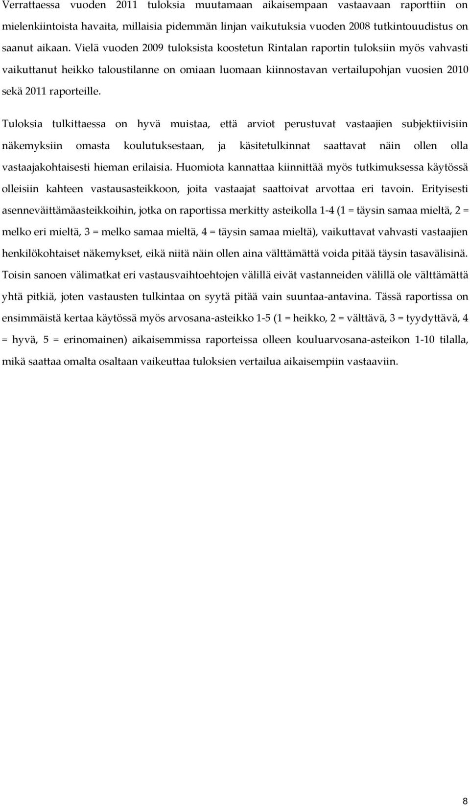 Tuloksia tulkittaessa on hyvä muistaa, että arviot perustuvat vastaajien subjektiivisiin näkemyksiin omasta koulutuksestaan, ja käsitetulkinnat saattavat näin ollen olla vastaajakohtaisesti hieman