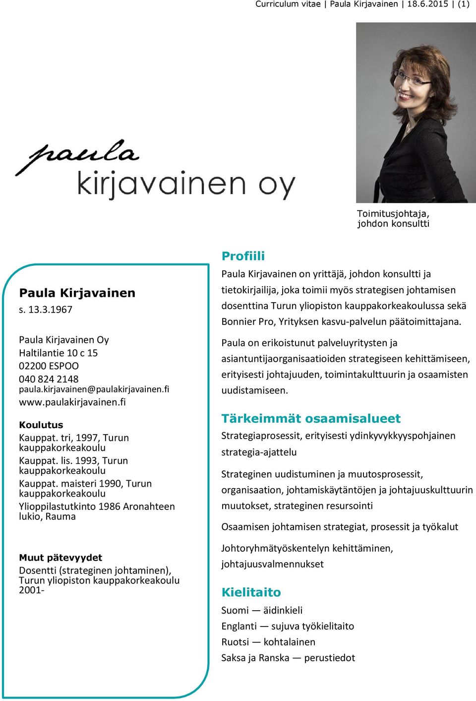 maisteri 1990, Turun Ylioppilastutkinto 1986 Aronahteen lukio, Rauma Muut pätevyydet Dosentti (strateginen johtaminen), Turun yliopiston 2001- Profiili Paula Kirjavainen on yrittäjä, johdon konsultti