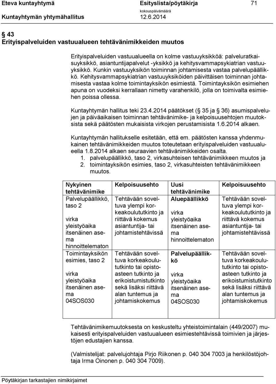 Kehitysvammapsykiatrian vastuuyksiköiden päivittäisen toiminnan johtamisesta vastaa kolme toimintayksikön esimiestä.