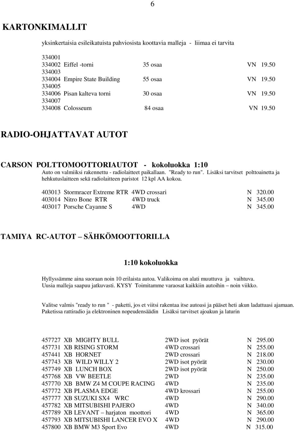 50 RADIO-OHJATTAVAT AUTOT CARSON POLTTOMOOTTORIAUTOT - kokoluokka 1:10 Auto on valmiiksi rakennettu - radiolaitteet paikallaan. "Ready to run".