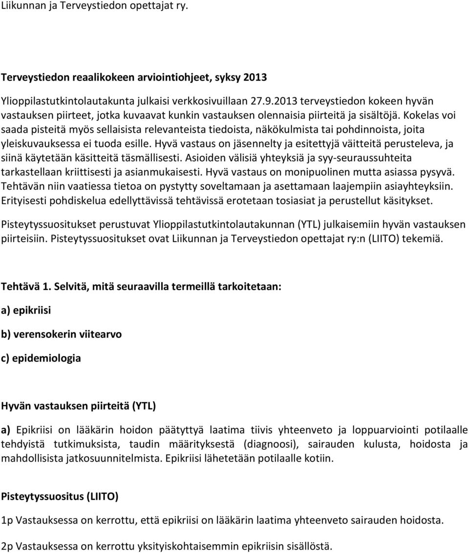 Kokelas voi saada pisteitä myös sellaisista relevanteista tiedoista, näkökulmista tai pohdinnoista, joita yleiskuvauksessa ei tuoda esille.