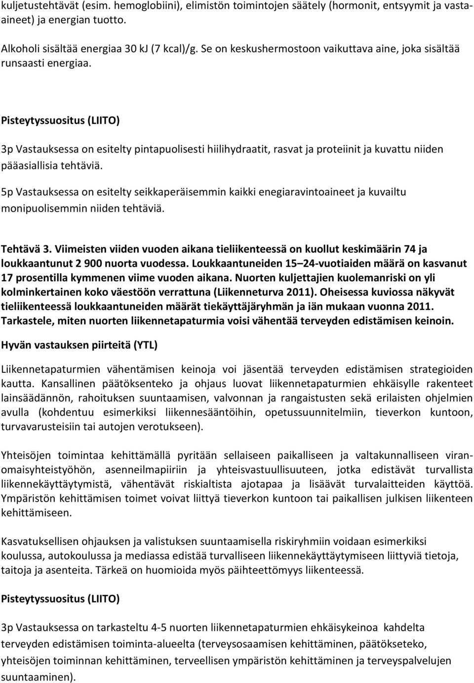 5p Vastauksessa on esitelty seikkaperäisemmin kaikki enegiaravintoaineet ja kuvailtu monipuolisemmin niiden tehtäviä. Tehtävä 3.