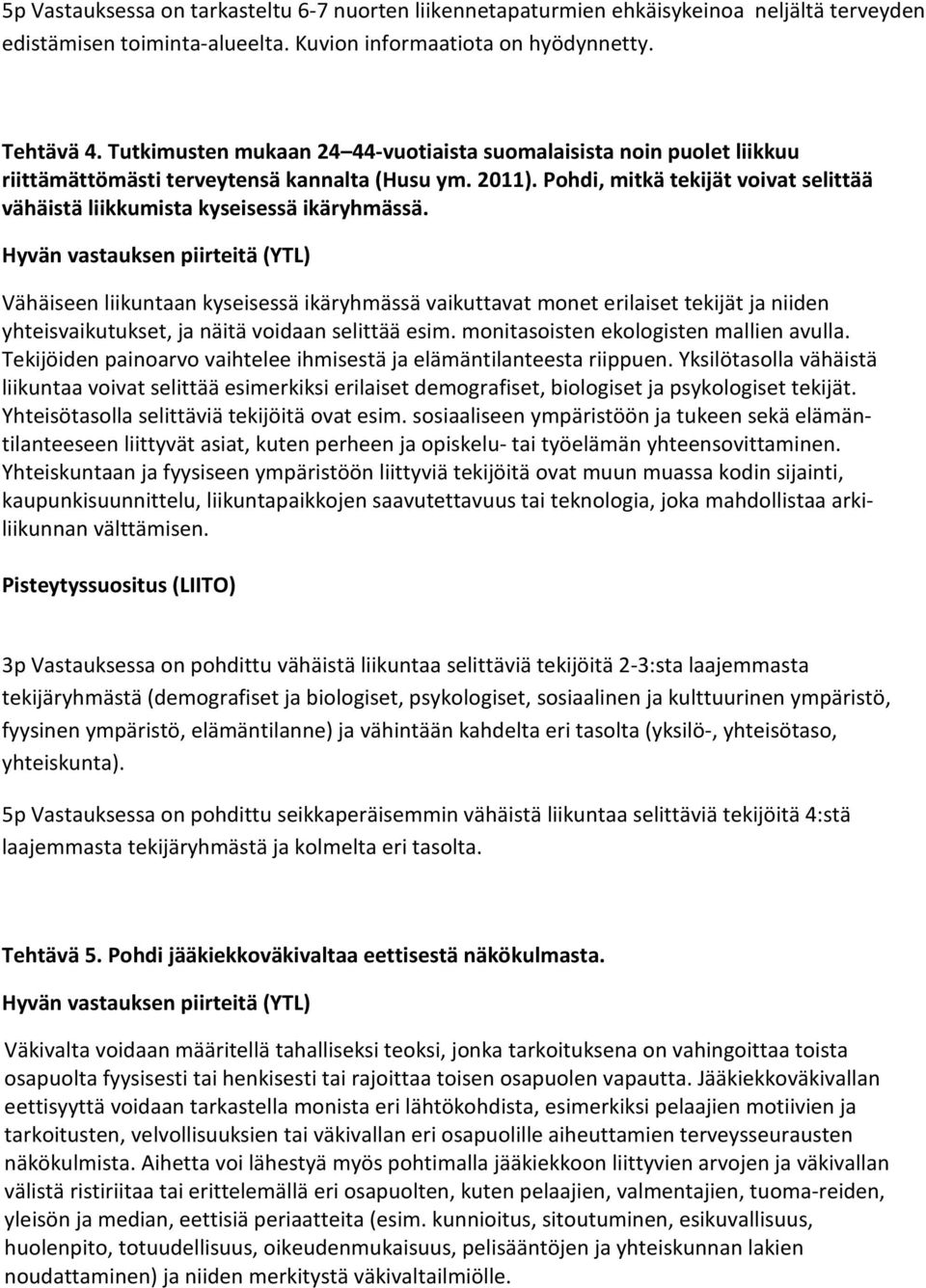 Pohdi, mitkä tekijät voivat selittää vähäistä liikkumista kyseisessä ikäryhmässä.