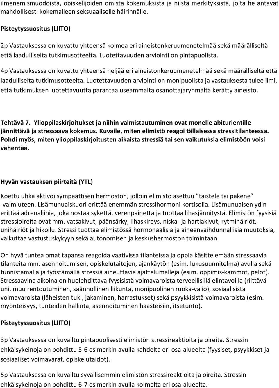 4p Vastauksessa on kuvattu yhteensä neljää eri aineistonkeruumenetelmää sekä määrälliseltä että laadulliselta tutkimusotteelta.