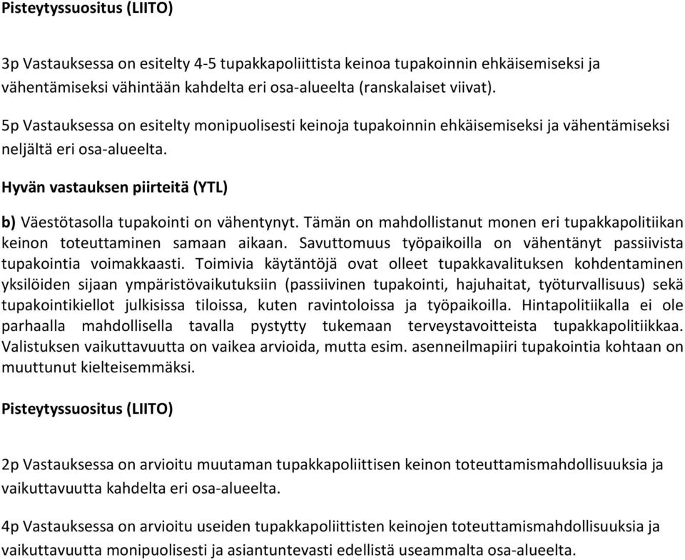 Tämän on mahdollistanut monen eri tupakkapolitiikan keinon toteuttaminen samaan aikaan. Savuttomuus työpaikoilla on vähentänyt passiivista tupakointia voimakkaasti.