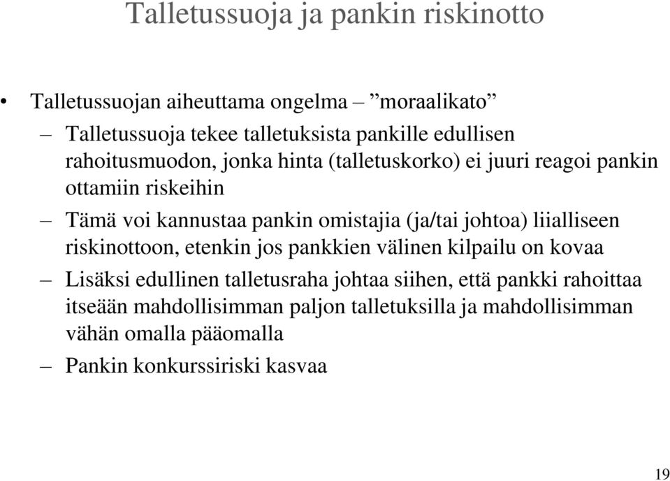 (ja/tai johtoa) liialliseen riskinottoon, etenkin jos pankkien välinen kilpailu on kovaa Lisäksi edullinen talletusraha johtaa