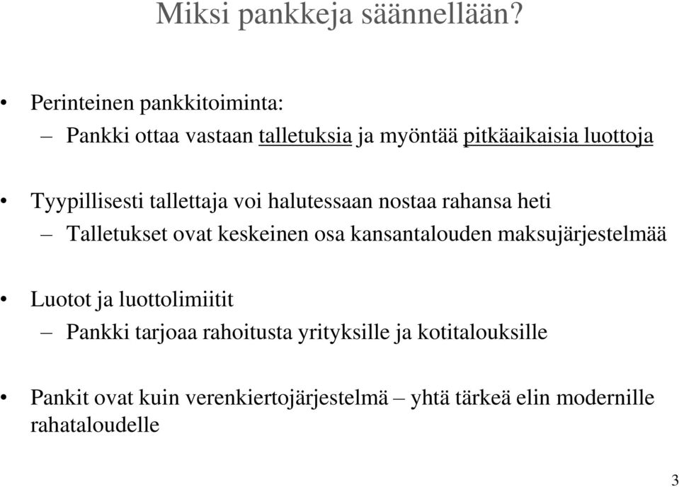 Tyypillisesti tallettaja voi halutessaan nostaa rahansa heti Talletukset ovat keskeinen osa