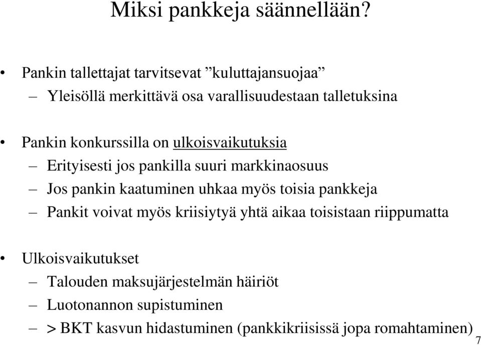 konkurssilla on ulkoisvaikutuksia Erityisesti jos pankilla suuri markkinaosuus Jos pankin kaatuminen uhkaa myös