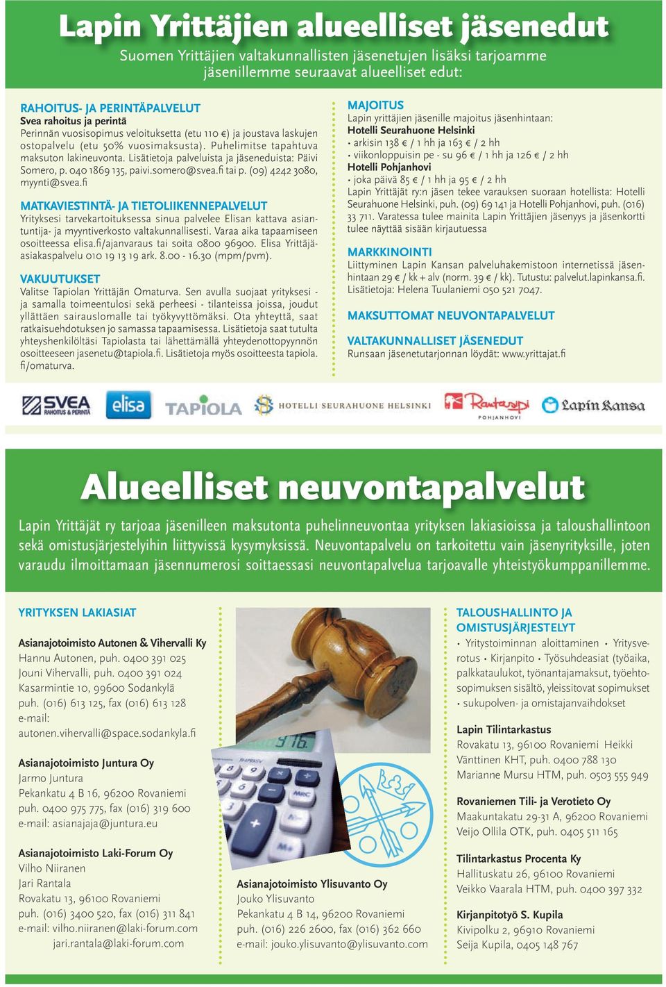 YRITYKSEN LAKIASIAT Asianajotoimisto Autonen & Vihervalli Ky Hannu Autonen, puh. 0400 391 025 Jouni Vihervalli, puh. 0400 391 024 Kasarmintie 10, 99600 Sodankylä puh.