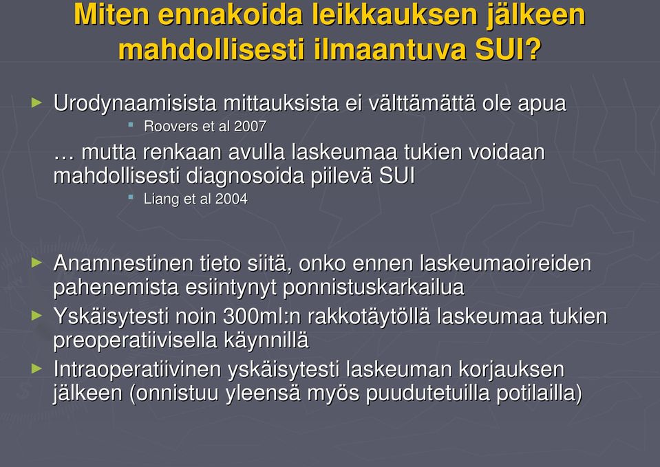 diagnosoida piilevä SUI Liang et al 2004 Anamnestinen tieto siitä, onko ennen laskeumaoireiden pahenemista esiintynyt