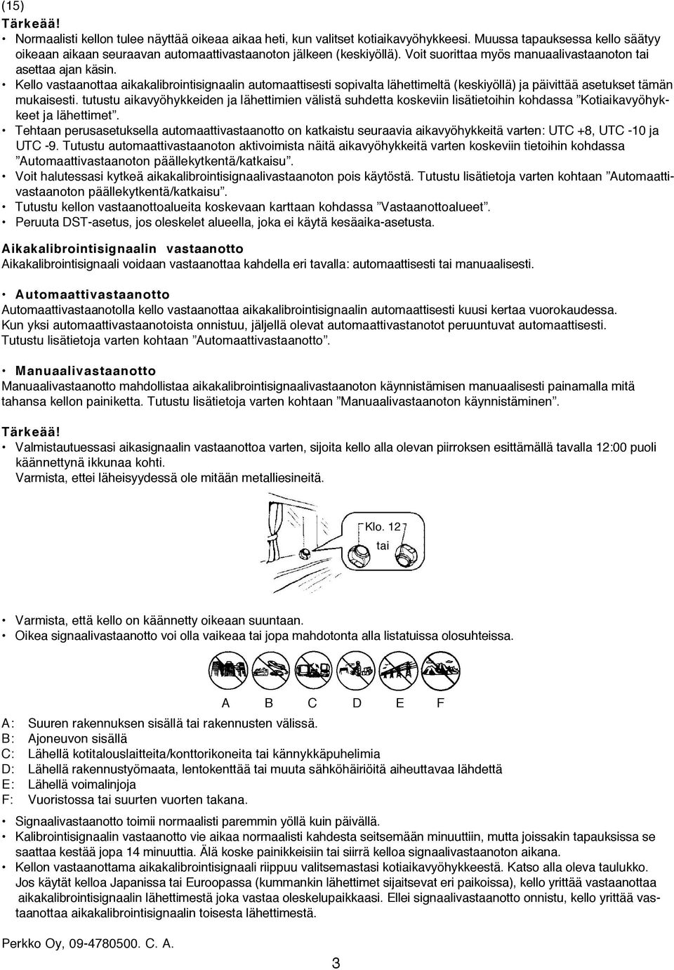 tutustu aikavyöhykkeiden ja lähettimien välistä suhdetta koskeviin lisätietoihin kohdassa Kotiaikavyöhykkeet ja lähettimet.