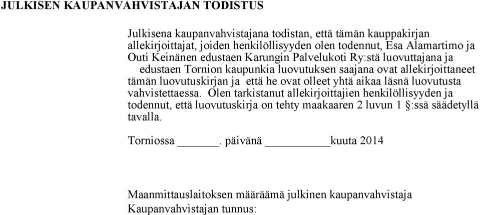 luovutuskirjan ja että he ovat olleet yhtä aikaa läsnä luovutusta vahvistettaessa.