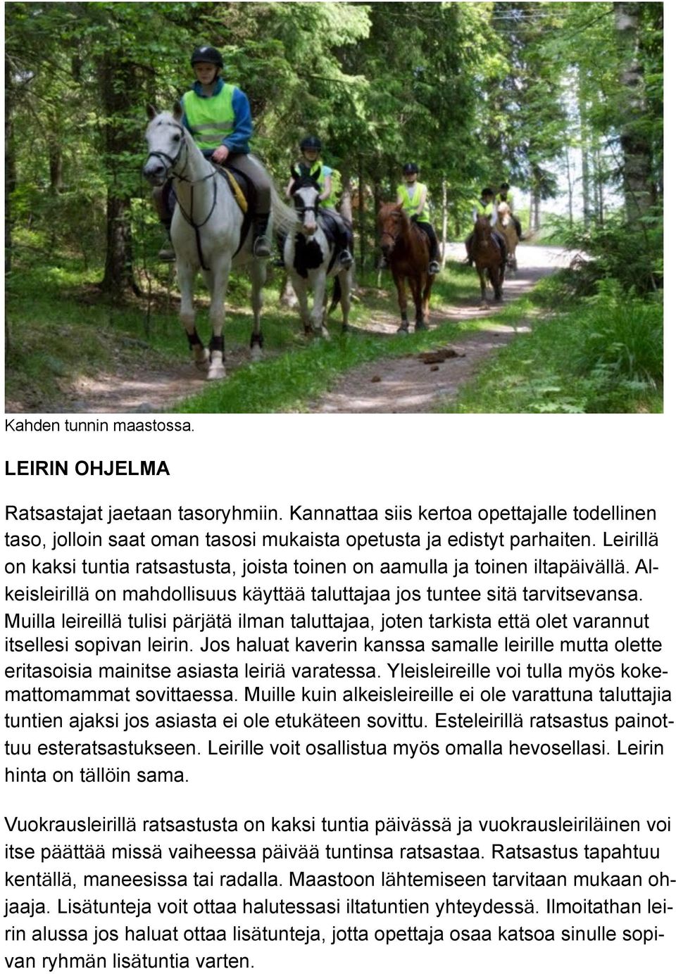 Muilla leireillä tulisi pärjätä ilman taluttajaa, joten tarkista että olet varannut itsellesi sopivan leirin.