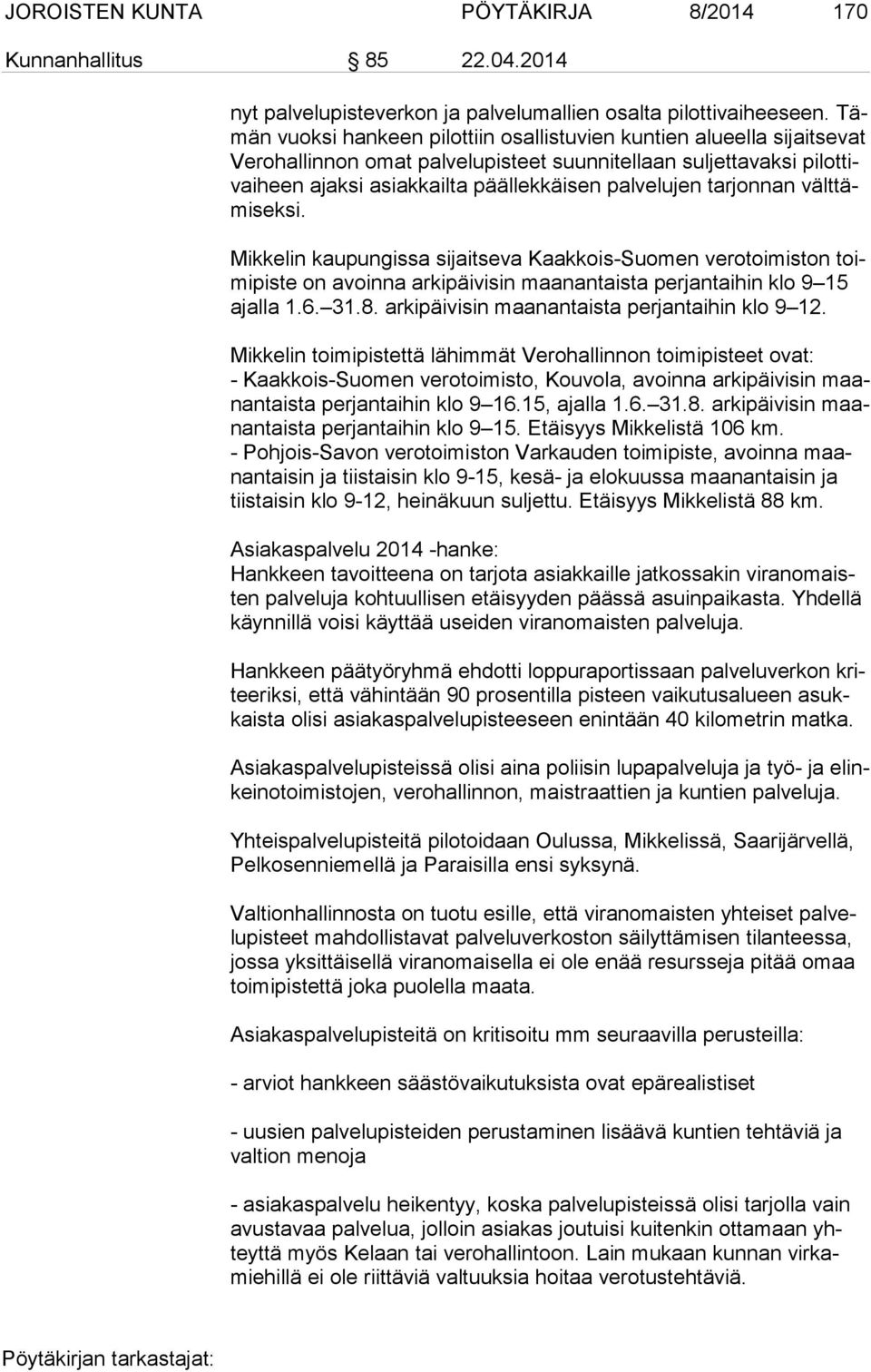 palvelujen tarjonnan vält tämi sek si. Mikkelin kaupungissa sijaitseva Kaakkois-Suomen verotoimiston toimi pis te on avoinna arkipäivisin maanantaista perjantaihin klo 9 15 ajal la 1.6. 31.8.