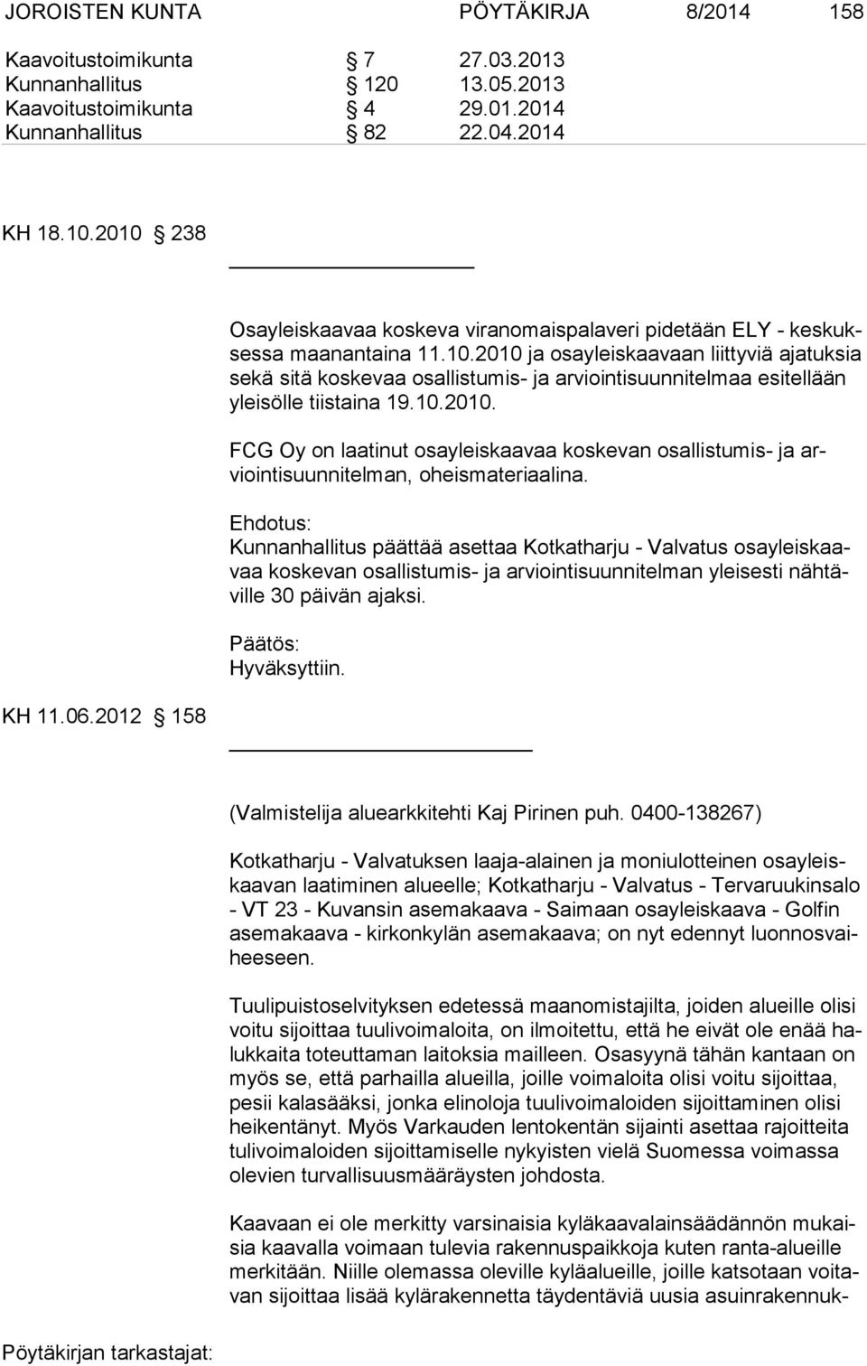 10.2010. FCG Oy on laatinut osayleiskaavaa koskevan osallistu mis- ja arviointisuunnitelman, oheismateriaalina.