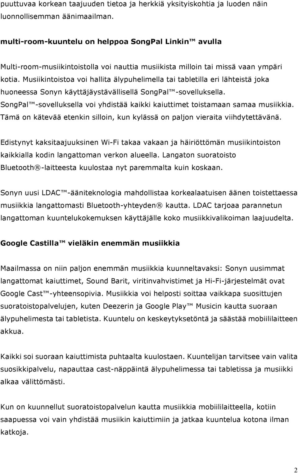 Musiikintoistoa voi hallita älypuhelimella tai tabletilla eri lähteistä joka huoneessa Sonyn käyttäjäystävällisellä SongPal -sovelluksella.