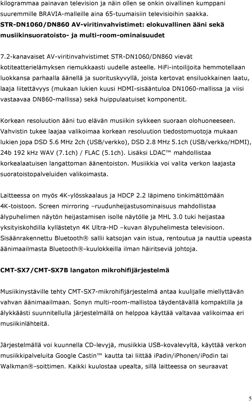 2-kanavaiset AV-viritinvahvistimet STR-DN1060/DN860 vievät kotiteatterielämyksen riemukkaasti uudelle asteelle.