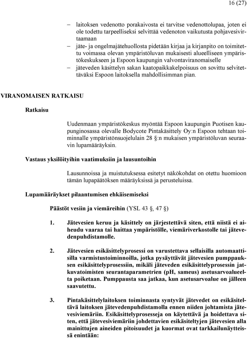 kaatopaikkakelpoisuus on sovittu selvitettäväksi Espoon laitoksella mahdollisimman pian.