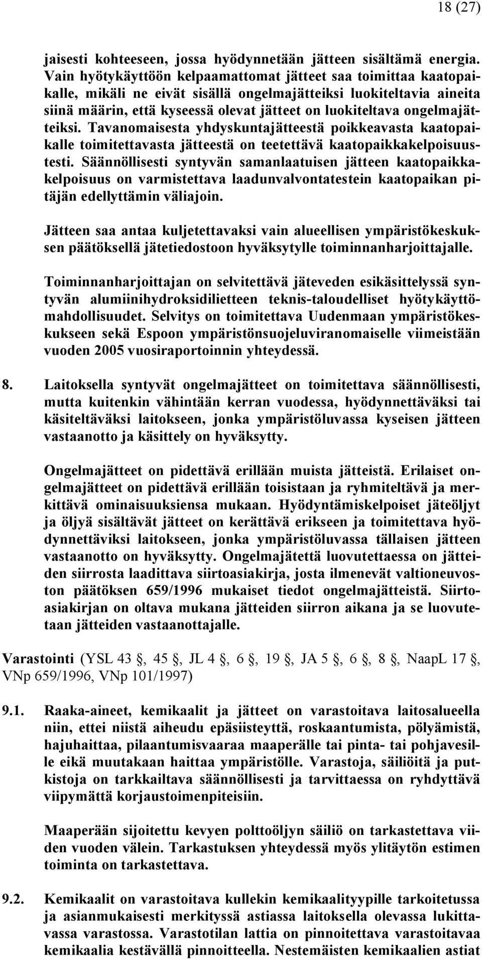 ongelmajätteiksi. Tavanomaisesta yhdyskuntajätteestä poikkeavasta kaatopaikalle toimitettavasta jätteestä on teetettävä kaatopaikkakelpoisuustesti.