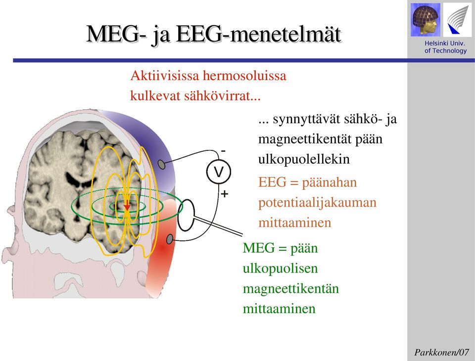 ..... synnyttävät sähkö ja magneettikentät pään