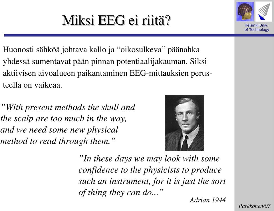 Siksi aktiivisen aivoalueen paikantaminen EEG mittauksien perus teella on vaikeaa.