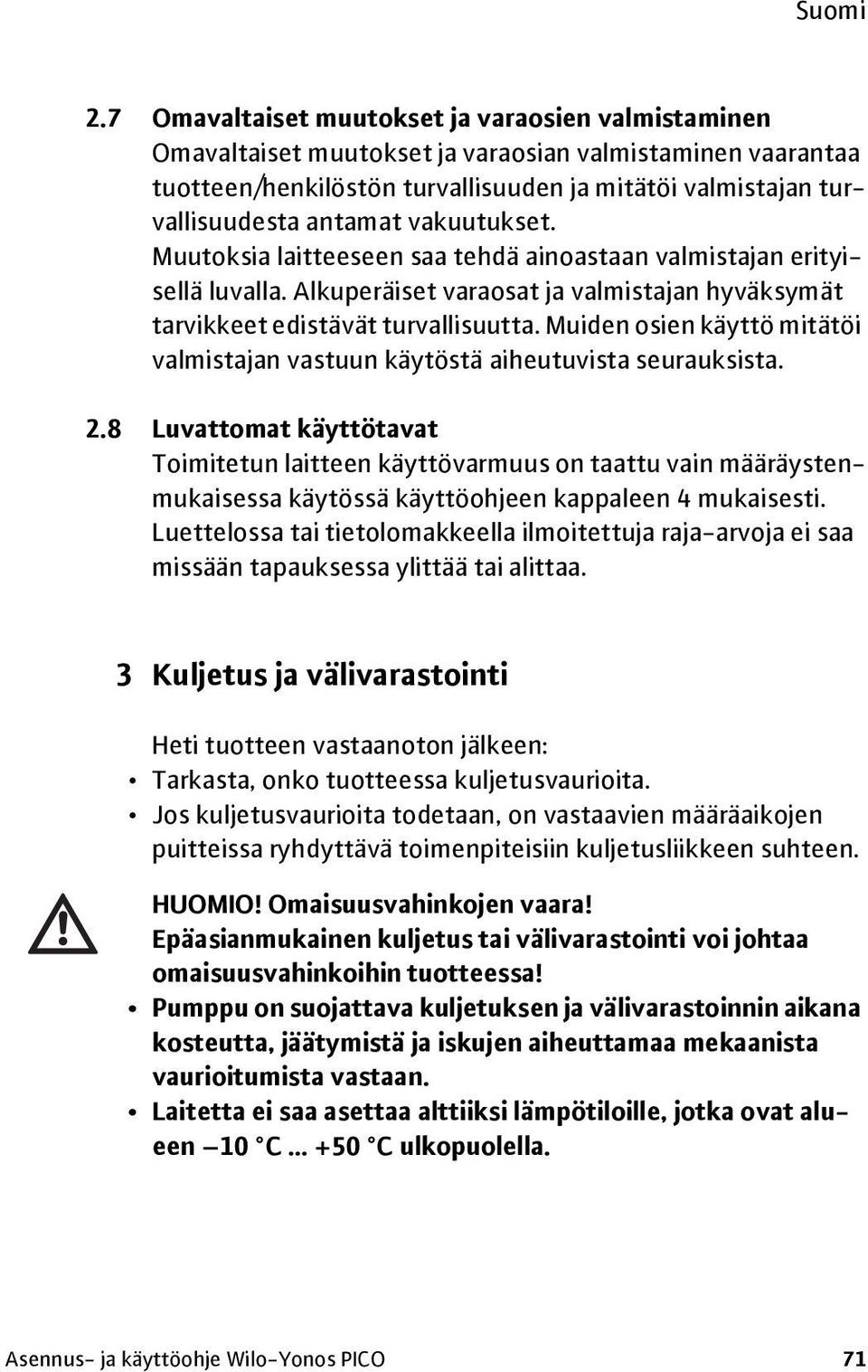 Muiden osien käyttö mitätöi valmistajan vastuun käytöstä aiheutuvista seurauksista. 2.