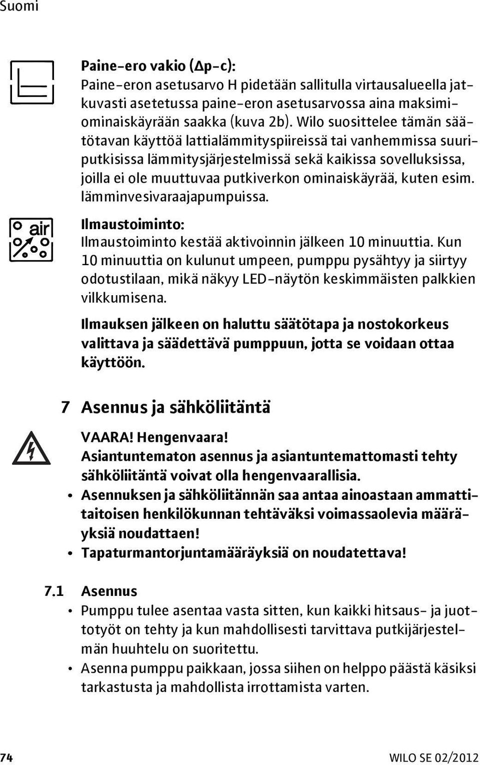 ominaiskäyrää, kuten esim. lämminvesivaraajapumpuissa. Ilmaustoiminto: Ilmaustoiminto kestää aktivoinnin jälkeen 10 minuuttia.