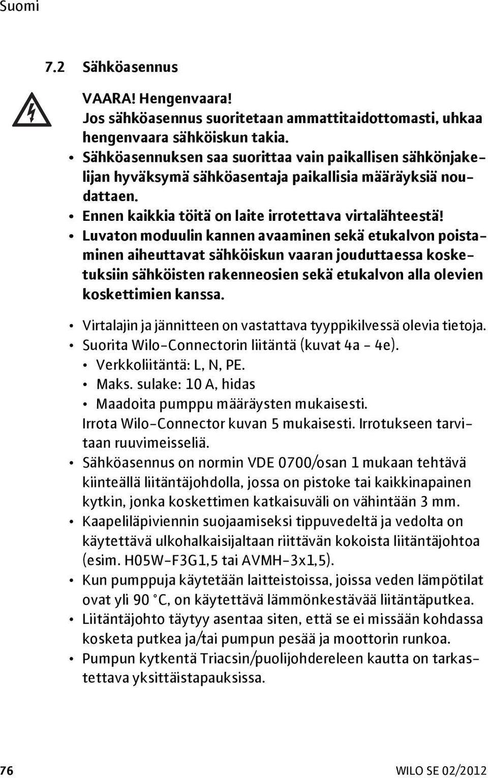 Luvaton moduulin kannen avaaminen sekä etukalvon poistaminen aiheuttavat sähköiskun vaaran jouduttaessa kosketuksiin sähköisten rakenneosien sekä etukalvon alla olevien koskettimien kanssa.