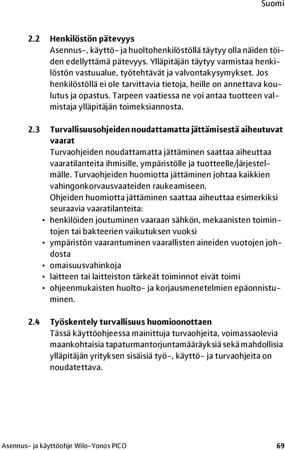 Tarpeen vaatiessa ne voi antaa tuotteen valmistaja ylläpitäjän toimeksiannosta. 2.