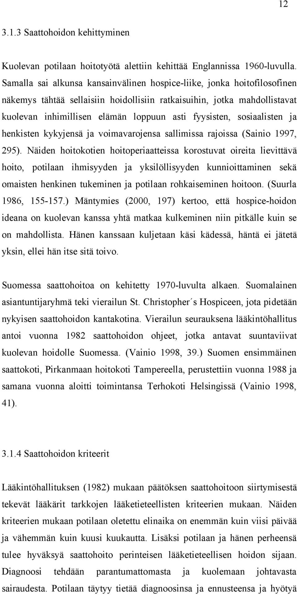 sosiaalisten ja henkisten kykyjensä ja voimavarojensa sallimissa rajoissa (Sainio 1997, 295).