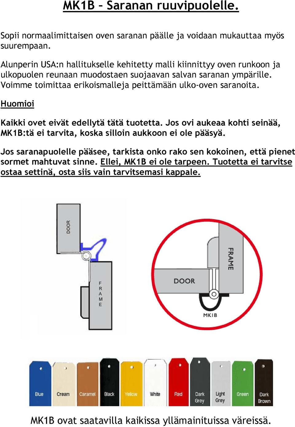 Voimme toimittaa erikoismalleja peittämään ulko-oven saranoita. Huomioi Kaikki ovet eivät edellytä tätä tuotetta.