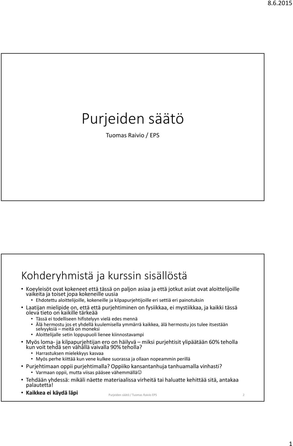 oleva tieto on kaikille tärkeää Tässä ei todelliseen hifistelyyn vielä edes mennä Älä hermostu jos et yhdellä kuulemisella ymmärrä kaikkea, älä hermostu jos tulee itsestään selvyyksiä meitä on