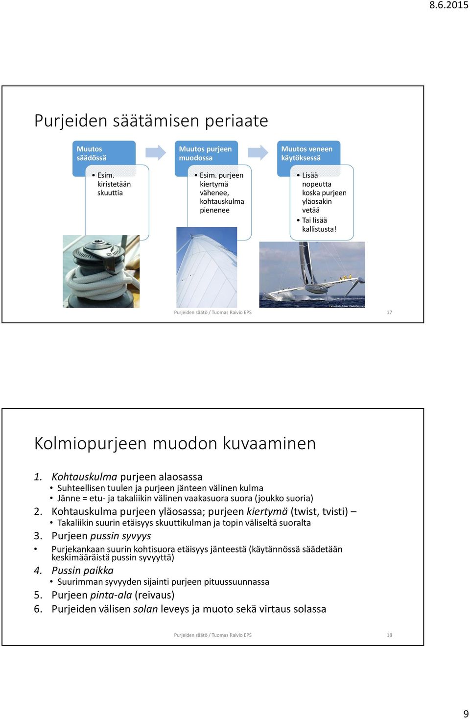 Purjeiden säätö / Tuomas Raivio EPS 17 Kolmiopurjeen muodon kuvaaminen 1.