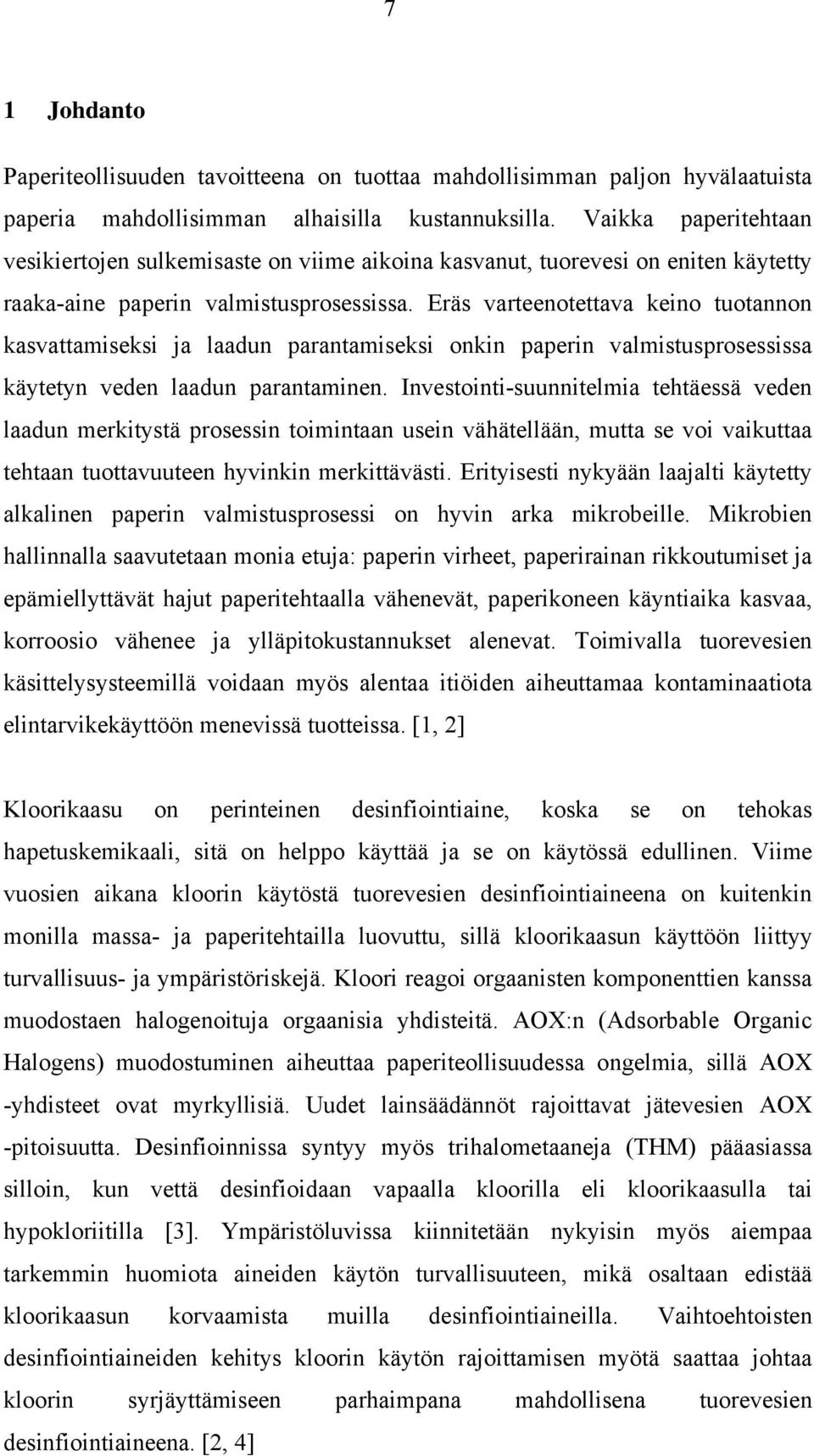 Eräs varteenotettava keino tuotannon kasvattamiseksi ja laadun parantamiseksi onkin paperin valmistusprosessissa käytetyn veden laadun parantaminen.