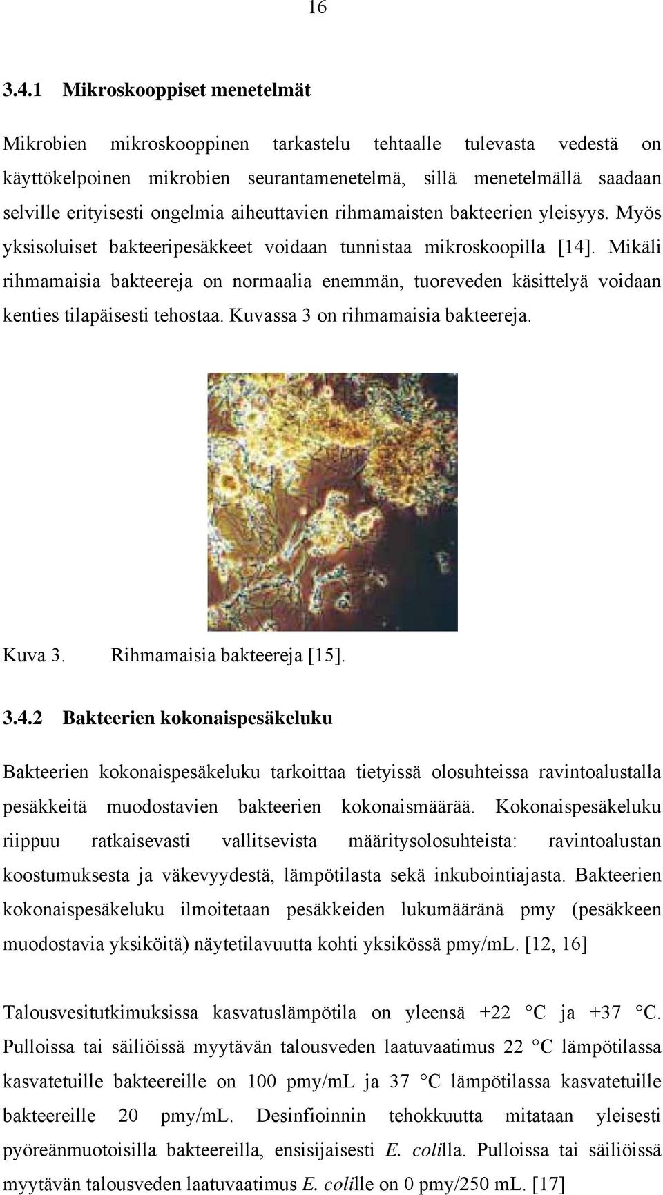 aiheuttavien rihmamaisten bakteerien yleisyys. Myös yksisoluiset bakteeripesäkkeet voidaan tunnistaa mikroskoopilla [14].