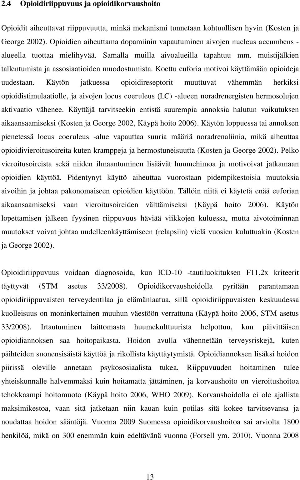 muistijälkien tallentumista ja assosiaatioiden muodostumista. Koettu euforia motivoi käyttämään opioideja uudestaan.