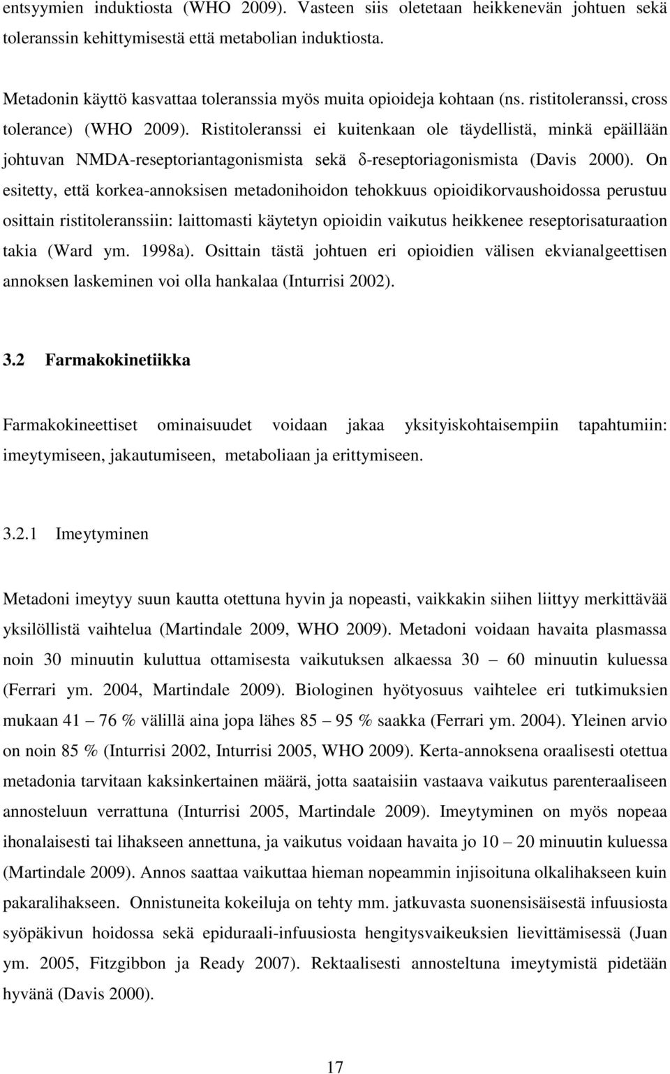 Ristitoleranssi ei kuitenkaan ole täydellistä, minkä epäillään johtuvan NMDA-reseptoriantagonismista sekä δ-reseptoriagonismista (Davis 2000).