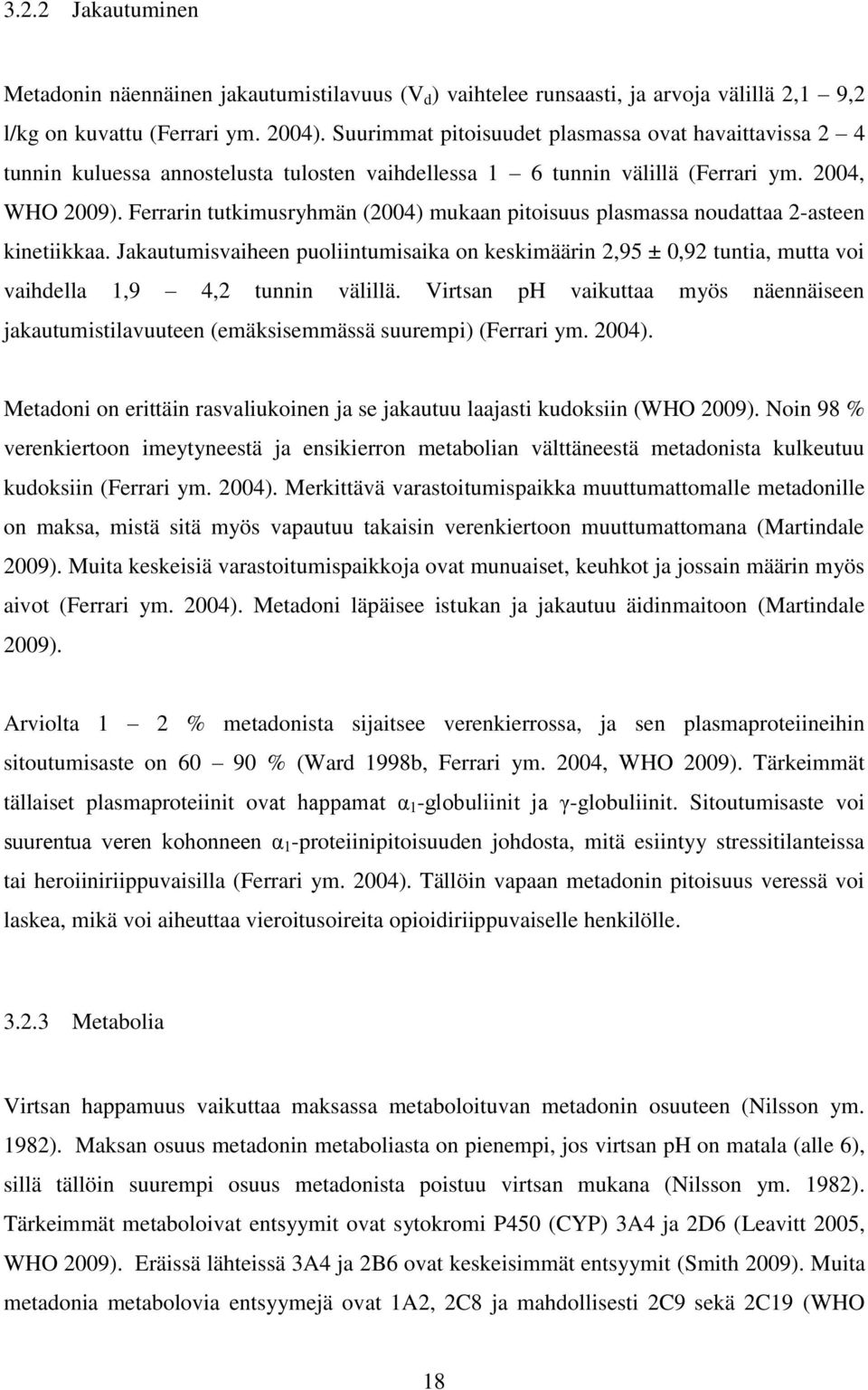 Ferrarin tutkimusryhmän (2004) mukaan pitoisuus plasmassa noudattaa 2-asteen kinetiikkaa.