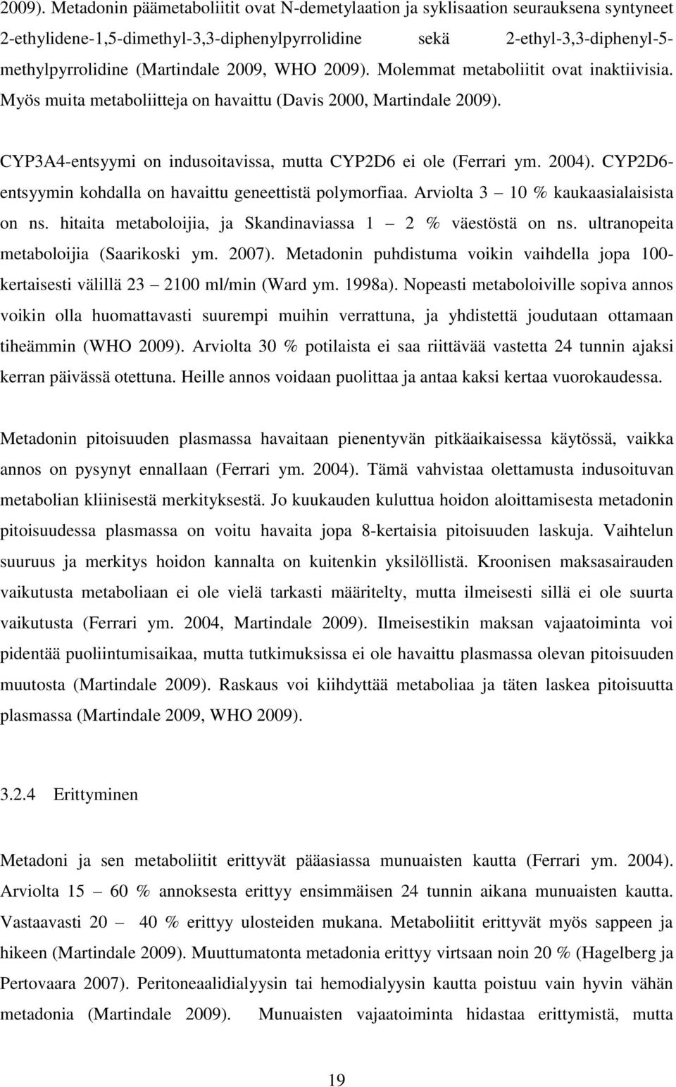 WHO  Molemmat metaboliitit ovat inaktiivisia. Myös muita metaboliitteja on havaittu (Davis 2000, Martindale  CYP3A4-entsyymi on indusoitavissa, mutta CYP2D6 ei ole (Ferrari ym. 2004).