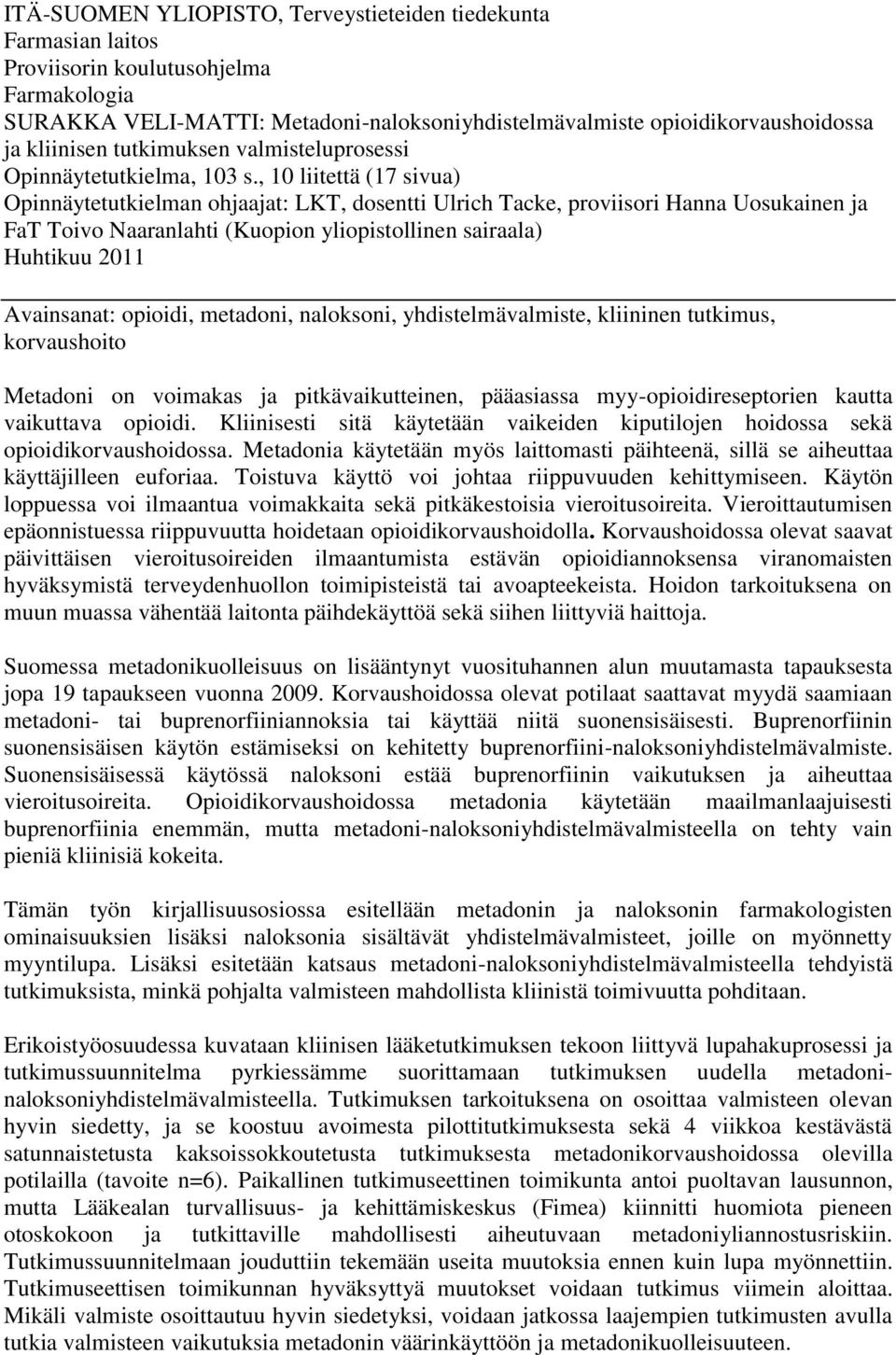 , 10 liitettä (17 sivua) Opinnäytetutkielman ohjaajat: LKT, dosentti Ulrich Tacke, proviisori Hanna Uosukainen ja FaT Toivo Naaranlahti (Kuopion yliopistollinen sairaala) Huhtikuu 2011 Avainsanat: