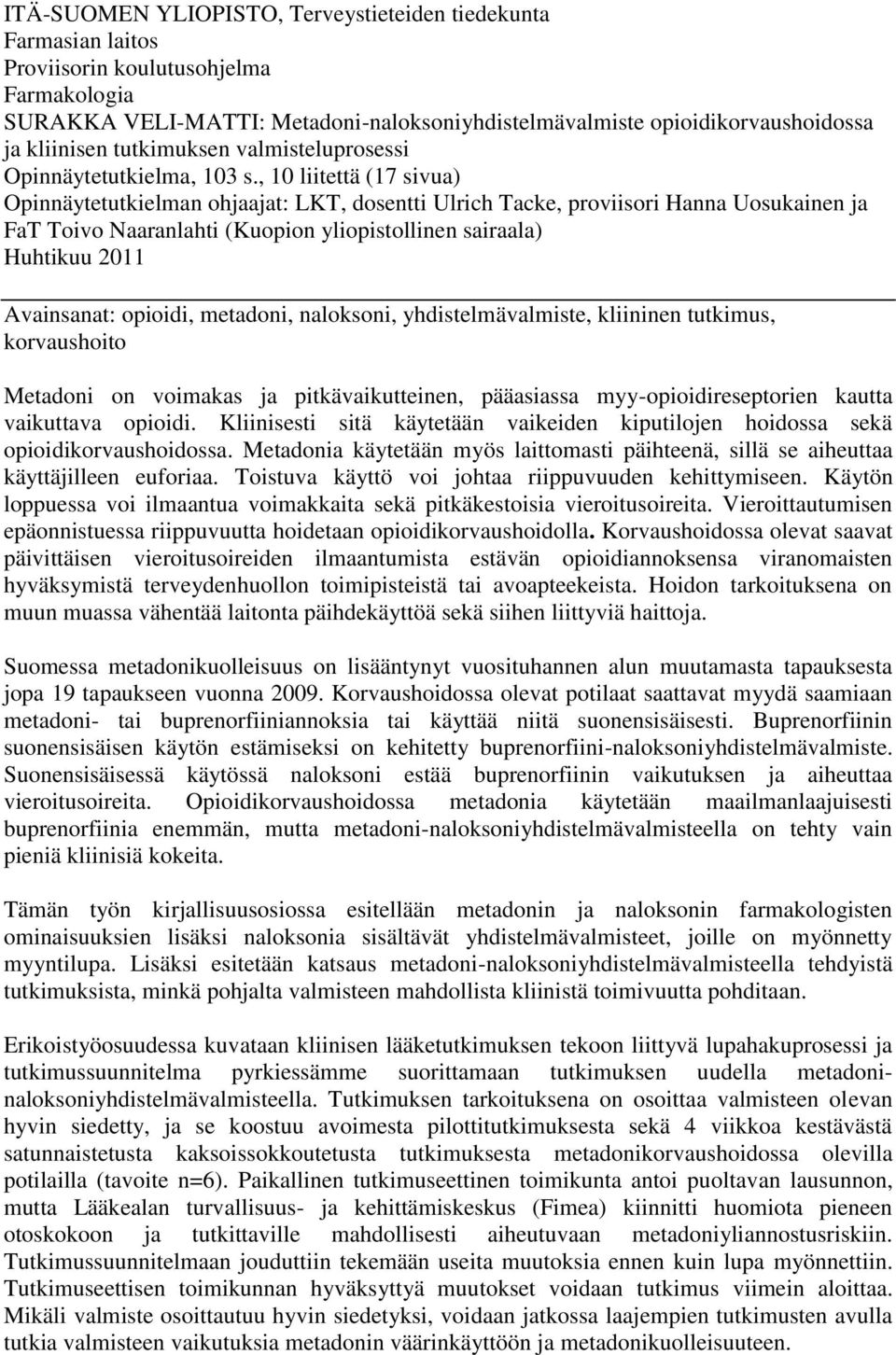 , 10 liitettä (17 sivua) Opinnäytetutkielman ohjaajat: LKT, dosentti Ulrich Tacke, proviisori Hanna Uosukainen ja FaT Toivo Naaranlahti (Kuopion yliopistollinen sairaala) Huhtikuu 2011 Avainsanat: