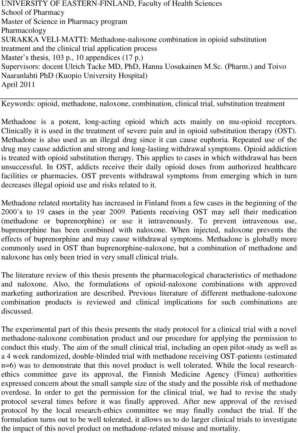 ) and Toivo Naaranlahti PhD (Kuopio University Hospital) April 2011 Keywords: opioid, methadone, naloxone, combination, clinical trial, substitution treatment Methadone is a potent, long-acting