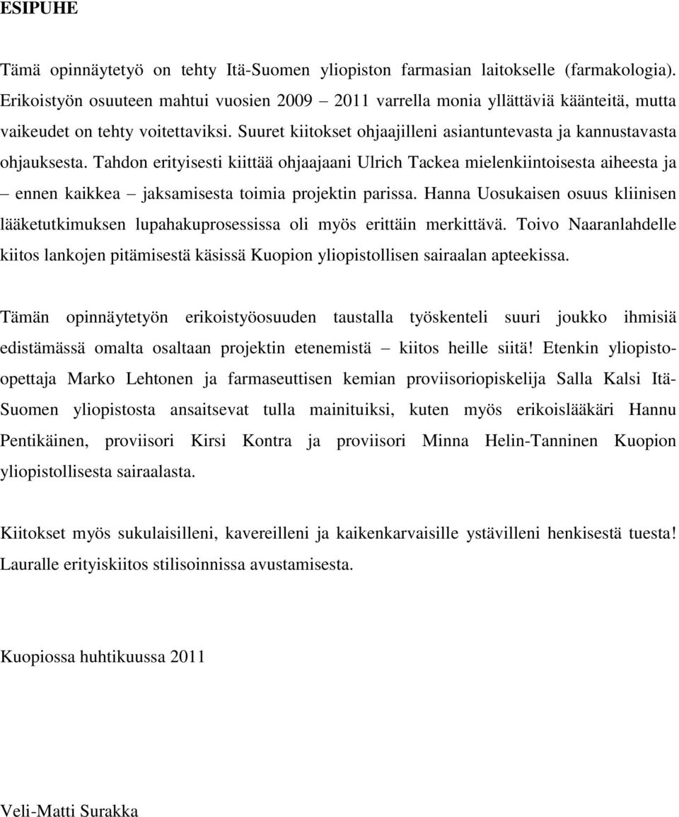 Tahdon erityisesti kiittää ohjaajaani Ulrich Tackea mielenkiintoisesta aiheesta ja ennen kaikkea jaksamisesta toimia projektin parissa.