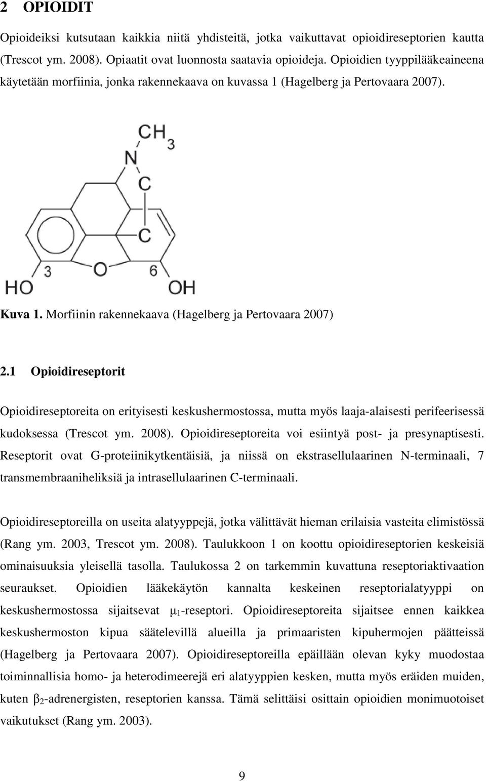 1 Opioidireseptorit Opioidireseptoreita on erityisesti keskushermostossa, mutta myös laaja-alaisesti perifeerisessä kudoksessa (Trescot ym. 2008).