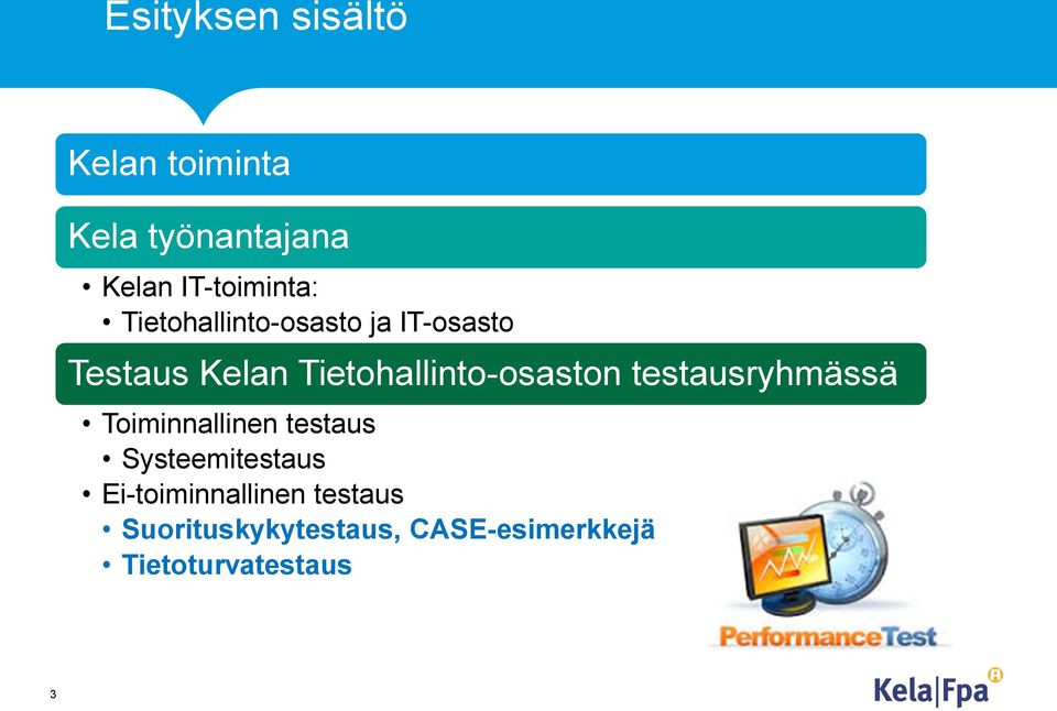 testausryhmässä Toiminnallinen testaus Systeemitestaus