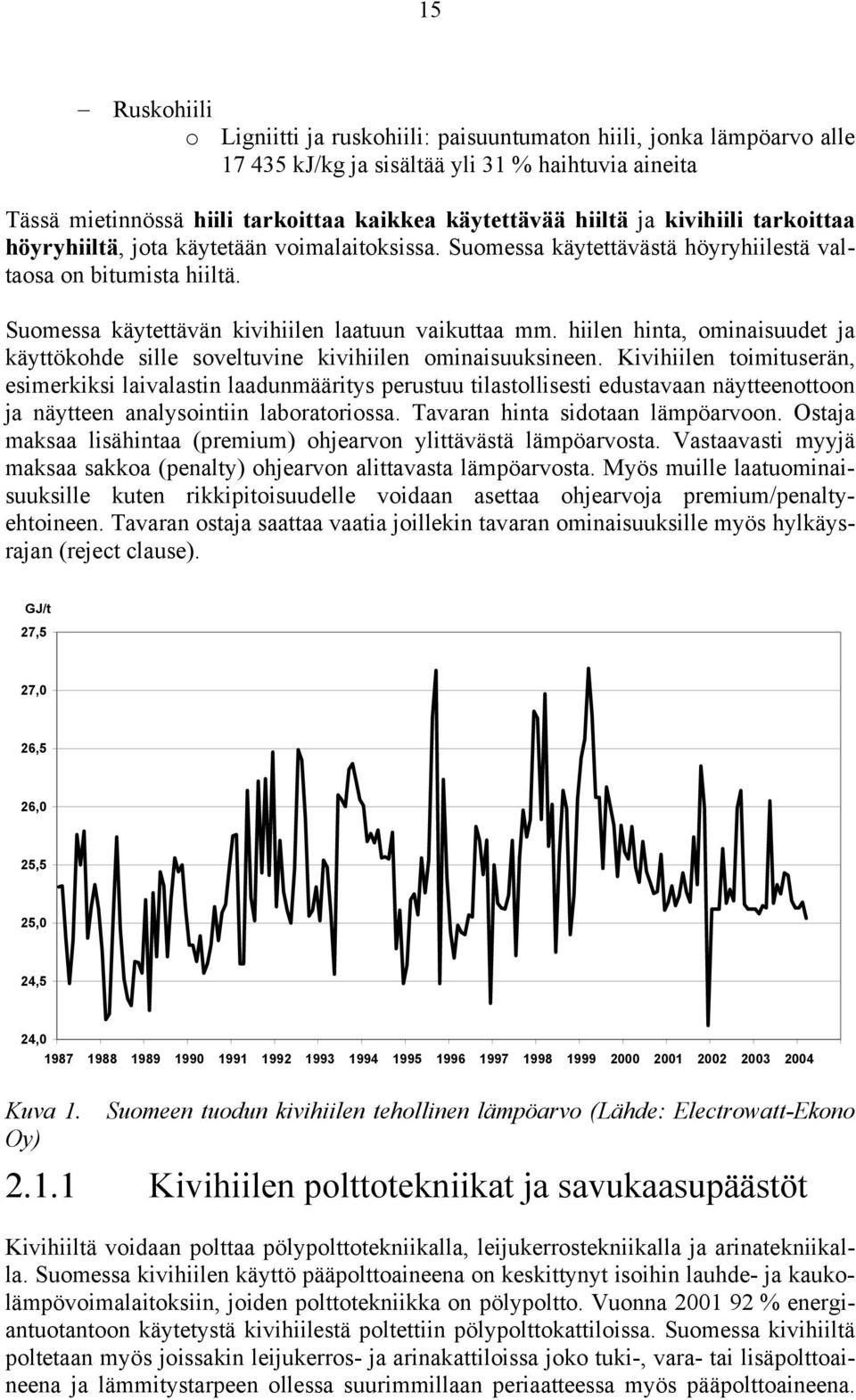 hiilen hinta, ominaisuudet ja käyttökohde sille soveltuvine kivihiilen ominaisuuksineen.