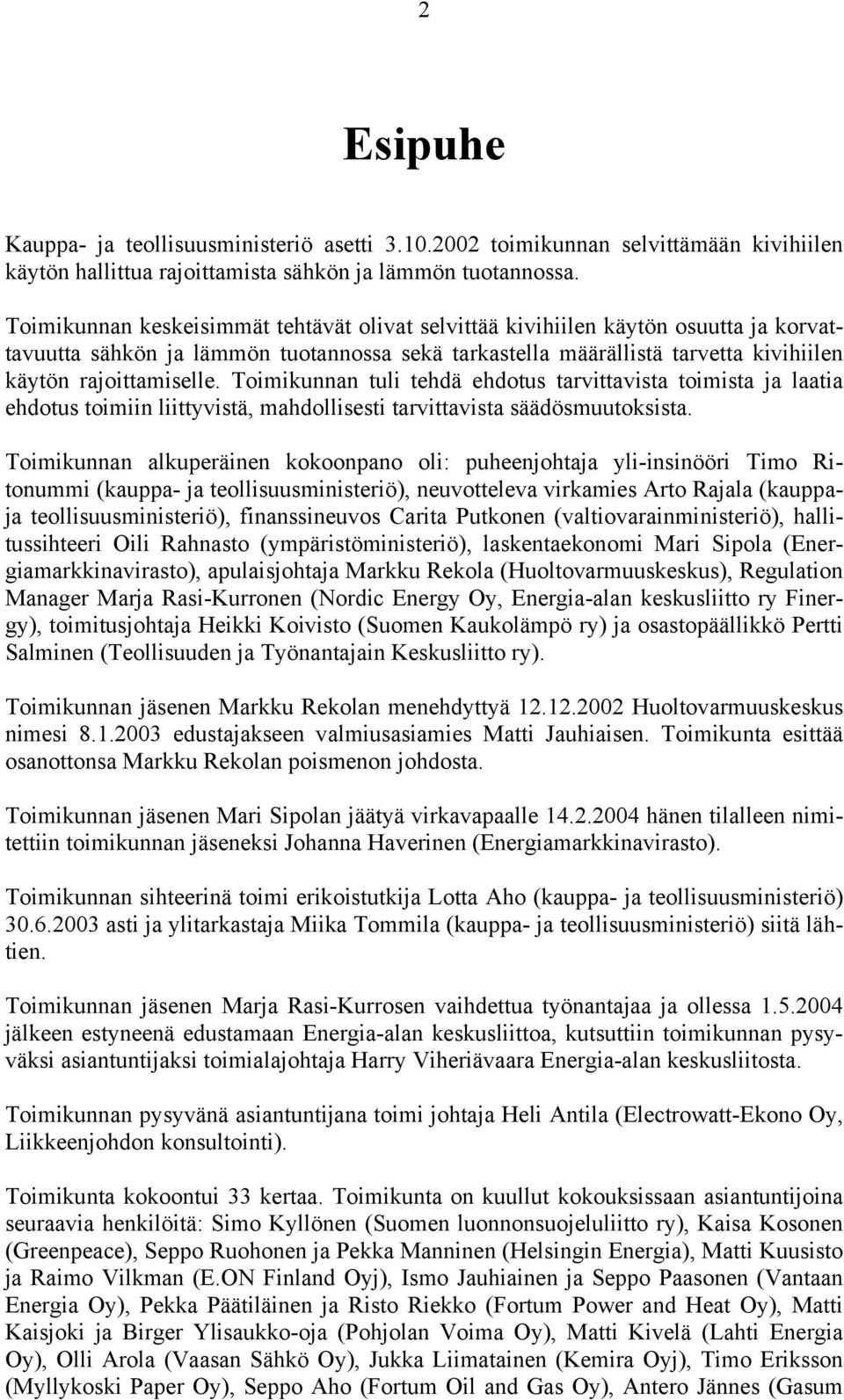 Toimikunnan tuli tehdä ehdotus tarvittavista toimista ja laatia ehdotus toimiin liittyvistä, mahdollisesti tarvittavista säädösmuutoksista.