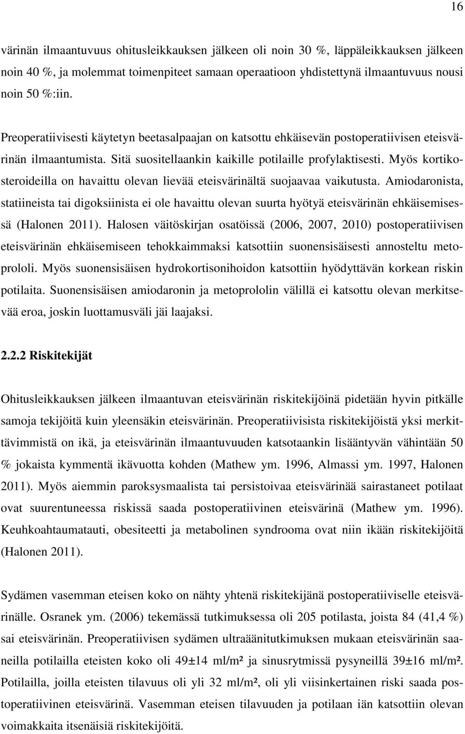 Myös kortikosteroideilla on havaittu olevan lievää eteisvärinältä suojaavaa vaikutusta.