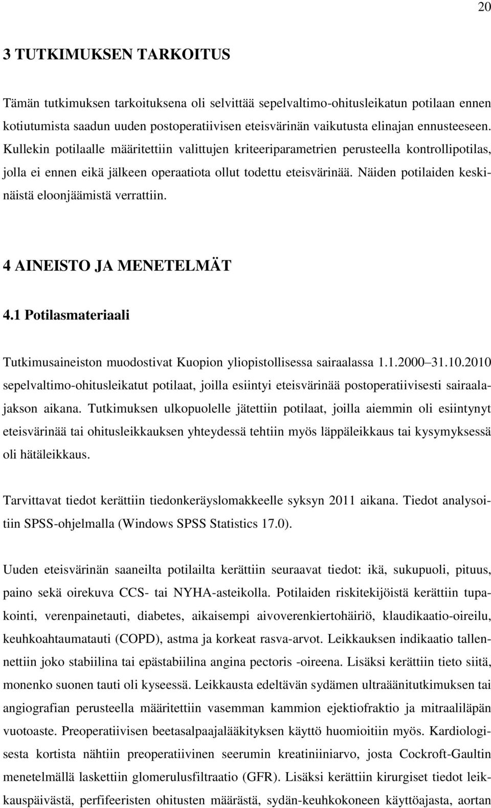 Näiden potilaiden keskinäistä eloonjäämistä verrattiin. 4 AINEISTO JA MENETELMÄT 4.1 Potilasmateriaali Tutkimusaineiston muodostivat Kuopion yliopistollisessa sairaalassa 1.1.2000 31.10.