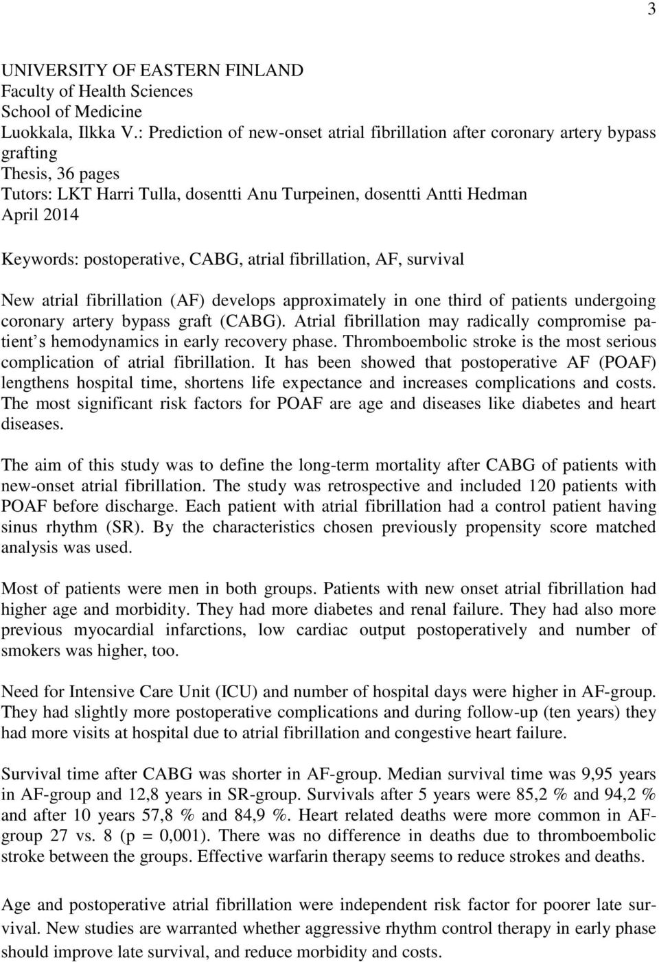 postoperative, CABG, atrial fibrillation, AF, survival New atrial fibrillation (AF) develops approximately in one third of patients undergoing coronary artery bypass graft (CABG).